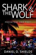 Shark & the Wolf: Predators and Prey: The Billiards Term Pool Shark Comes to Life. di Daniel D. Shields edito da Createspace