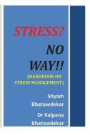 Stress? No Way!! (Handbook on Stress Management) di Shyam Bhatawdekar, Kalpana Bhatawdekar, Dr Kalpana Bhatawdekar edito da Createspace