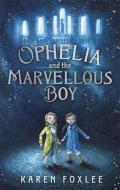 Ophelia and The Marvellous Boy di Karen Foxlee edito da Hot Key Books