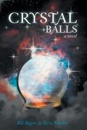 Crystal Balls di Bill Rogers, Steve Mueller edito da iUniverse