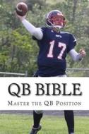 Qb Bible: Master the Quarterback Position di Qb Charlie Peterson edito da Createspace