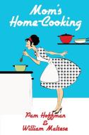Mom's Home-Cooking di William Maltese, Pam Hoffman edito da Wildside Press