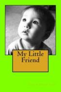 My Little Friend: Homeschool Primer. Children Love Rhymes, Sounds, and Imagining Their Favorite Stories. with This Book the Child Is the di Susan Dunn Cobb edito da Createspace Independent Publishing Platform