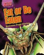 Eat or Be Eaten: Extreme Food Chains di Louise Spilsbury edito da Gareth Stevens Publishing