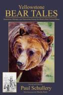 Yellowstone Bear Tales: Adventures, Mishaps, and Discoveries Among the World's Most Famous Bears di MR Paul Schullery edito da Createspace