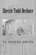 24 Sussex Drive di Sherrie Todd-Beshore edito da Createspace