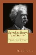 Speeches, Essays and Stories: Twelve Short Speeches, Essays and Stories di Mark Twain edito da Createspace