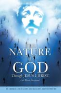 The Nature of God Through Jesus Christ di George a. Morrison, Robert S. Leatherwood edito da XULON PR