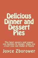 Delicious Dinner and Dessert Pies: The Best Savory and Sweet Pie Recipes in Tender, Flaky Pie Crust You Can Make at Home di Joyce Zborower M. a. edito da Createspace