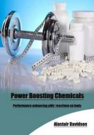 Power Boosting Chemicals: Performance Enhancing Pills' Reactions on Body di Alastair Davidson edito da Createspace