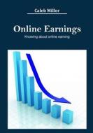 Online Earnings: Knowing about Online Earning di Caleb Miller edito da Createspace