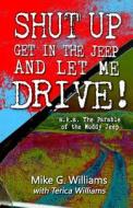 The Parable of the Muddy Jeep: The Adventurous Life of Riding Shotgun with God di Mike G. Williams edito da Createspace