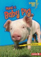 Meet a Baby Pig di Jennifer Boothroyd edito da LERNER CLASSROOM