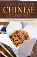 The Ultimate Chinese Cookbook: The Best Chinese Recipes Book Ever di Thomas Kelley edito da Createspace