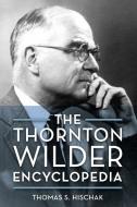 The Thornton Wilder Encyclopedia di Thomas S. Hischak edito da Rowman & Littlefield