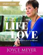 Living a Life You Love Study Guide: Embracing the Adventure of Being Led by the Holy Spirit di Joyce Meyer edito da FAITHWORDS