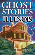 Ghost Stories of Illinois di Jo-Anne Christensen edito da Lone Pine Publishing