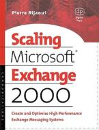 Scaling Microsoft Exchange 2000: Create and Optimize High-Performance Exchange Messaging Systems di Pierre Bijaoui edito da DIGITAL PR