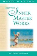 How the Inner Master Works: Mahanta Transcripts, Book 12 di Harold Klemp edito da ECKANKAR