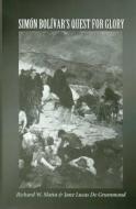 Simon Bolivar's Quest for Glory di Richard W. Slatta edito da Texas A&M University Press
