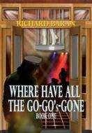 Where Have All The Go-go's Gone? di Richard Baran edito da Totalrecall Publications
