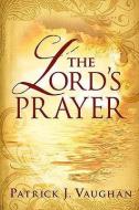 The Lord's Prayer di Patrick J. Vaughan edito da CREATION HOUSE