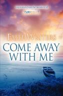 Faithwriters-Come Away with Me di Www Faithwriters Com edito da XULON PR