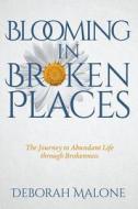Blooming in Broken Places di Deborah Malone edito da Lamp Post Inc.