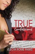True Confessions di Electa Rome Parks edito da Kensington Publishing