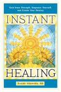 Instant Healing di Susan G. Shumsky edito da Career Press