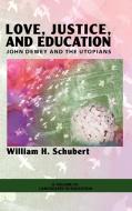 Love, Justice, and Education di William Henry Schubert edito da Information Age Publishing