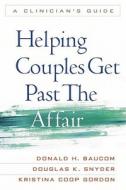 Helping Couples Get Past the Affair di Donald H. Baucom, Douglas K. Snyder, Kristina Coop Gordon edito da Guilford Publications