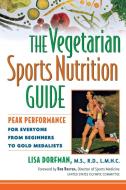 The Vegetarian Sports Nutrition Guide: Peak Performance for Everyone from Beginners to Gold Medalists di Lisa Dorfman edito da WILEY