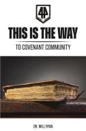 This Is the Way: Defining a Biblical Covenant Way of Life di Ryan Bensheimer edito da CROSSLINK PUB