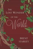 The Lost Wonder of the World di Brent Starkey edito da Page Publishing, Inc.