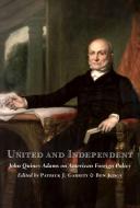United and Independent: John Quincy Adams on American Foreign Policy edito da ENCOUNTER BOOKS