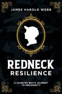 Redneck Resilience: A Country Boy's Journey to Prosperity di James Harold Webb edito da ADVANTAGE MEDIA GROUP