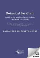 Botanical Bar Craft di Cassandra Elizabeth Sears edito da Chelsea Green Publishing UK