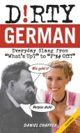 Dirty German: Everyday Slang from What's Up? to F*%# Off! di Daniel Chaffey edito da ULYSSES PR