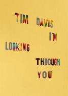 Tim Davis: I'm Looking Through You (Signed Edition) edito da APERTURE COLLECTOR ED