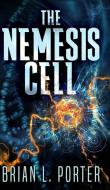The Nemesis Cell di Porter Brian L. Porter edito da Blurb