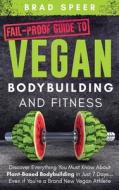 Fail-Proof Guide to Vegan Bodybuilding and Fitness di Brad Speer edito da Brad Speer