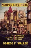 People Live Here: The Parkdale Trilogy: The Chance, Her Inside Life, and Kill the Poor di George F. Walker edito da TALONBOOKS