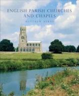 English Parish Churches And Chapels di Matthew Byrne edito da Bloomsbury Publishing Plc