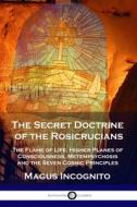 The Secret Doctrine of the Rosicrucians di Magus Incognito, William Walker Atkinson edito da Pantianos Classics