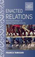 Enacted Relations: Performing Knowledge in an Australian Indigenous Community di Franca Tamisari edito da BERGHAHN BOOKS INC