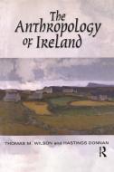 The Anthropology of Ireland di Hastings Donnan, Thomas M. Wilson edito da BLOOMSBURY 3PL