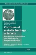 Corrosion of Metallic Heritage Artefacts: Investigation, Conservation and Prediction of Long Term Behaviour di P. Dillmann, G. Beranger, P. Piccardo edito da WOODHEAD PUB