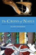 The Cross of Nails di Oliver Schuegraf edito da Canterbury Press Norwich
