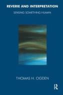 Reverie and Interpretation di Thomas Ogden edito da Routledge